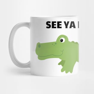 See Ya Later Alligator Cute Gator Mug